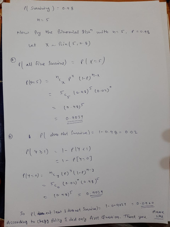 el suruining ) = 0.98 n=5 Now by the Binomial Dist with n=s, p = 0.98 bet x ~ Bin (5,0.6) @ pl all five sumine) = P(x=s) P(x