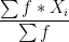 \frac{\sum f* X_{i}}{\sum f}