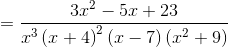 =\frac{3x^2-5x+23}{x^3\left(x+4\right)^2\left(x-7\right)\left(x^2+9\right)}