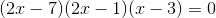 (2x-7)(2x-1)(x-3)=0