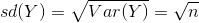sd(Y) = sqrt{Var(Y)} = sqrt{n}