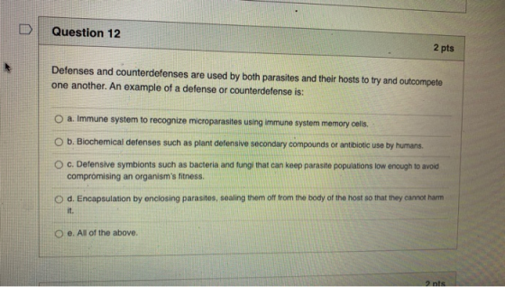 ID Question 12 2 pts Defenses and counterdefenses are used by both parasites and their hosts to try and outcompete one anothe