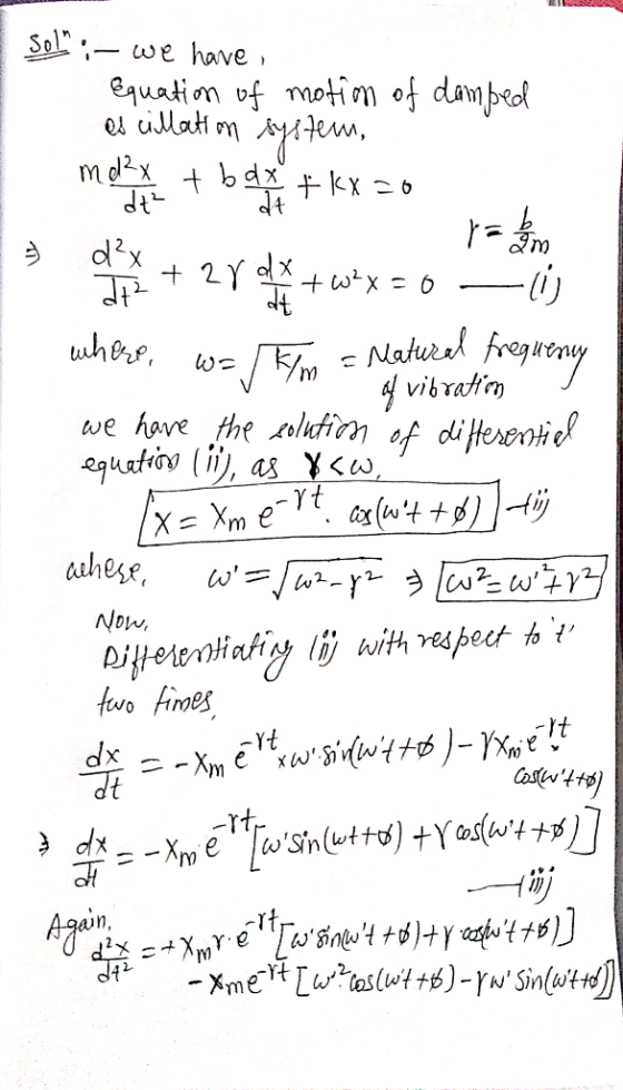 Sol :- We have equation of motion of damped es cillation system, morning to a nem kx 20 par em +w2x = 0 - lij where, w= k/m