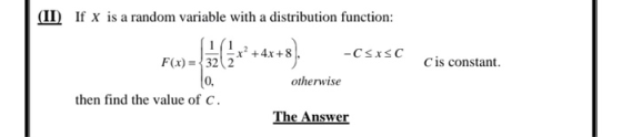 (II) If X is a random variable with a distribution function: (x2+4x+8). F(x) = {322 -CsxsC cis constant. otherwise then find