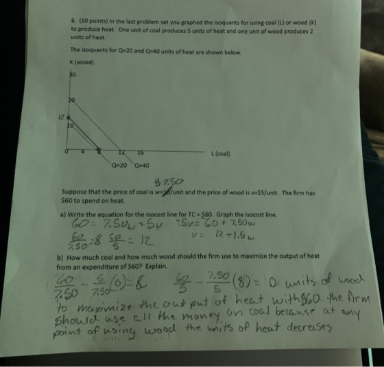 6. (10 points) in the last problem set you graphed the isoquants for using coal (L) or wood (K) to produce heat. One unit of