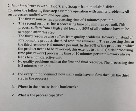 2. Four Step Process with Rework and Scrap - from module 5 slides Consider the following four step assembly operation with qu