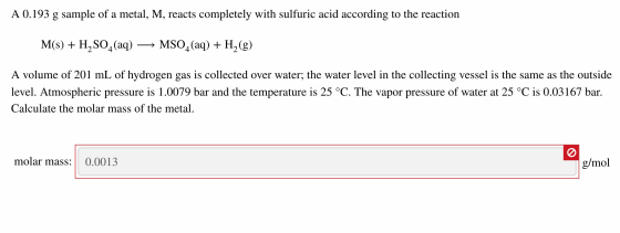 A 0.193 g sample of a metal, M, reacts completely with sulfuric acid according to the reaction M(s) + H2SO4(aq) → MSO4 (aq) +