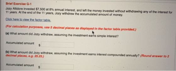 Brief Exercise G-1 Jozy Altidore invested $7,500 at 8% annual interest, and left the money invested without withdrawing any o