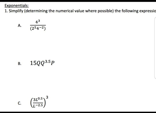 Exponentials: 1. Simplify (determining the numerical value where possible) the following expressia B. 15QQ3.5p (3L0. 53 (-2.5