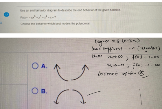 17 Use an end behavior diagram to describe the end behavior of the given function. P(x) = - Jox® +X5 - X4 - x +7 Choose the b