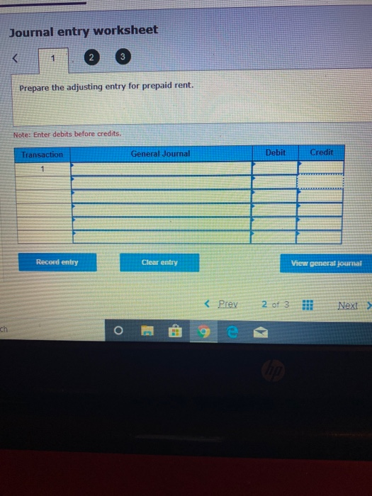 Journal entry worksheet 3 1. Prepare the adjusting entry for prepaid rent. Note: Enter debits before credits. Debit Credit Ge