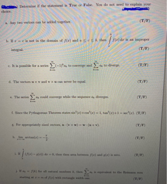 Determine if the statement is True or False. You do not need to explain your choice. (T/F) a. Any two vectors can be added to