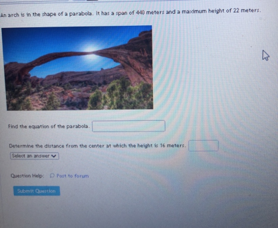 An arch is in the shape of a parabola. It has a span of 440 meters and a maximum height of 22 meters. Find the equation of th