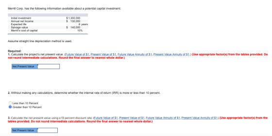 Merrill Corp. has the following information available about a potential capital investment: Initial investment Annual net inc