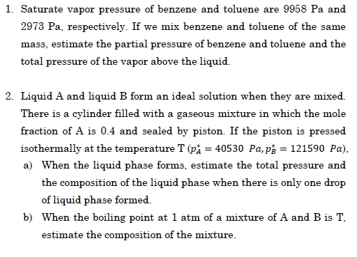 1. Saturate vapor pressure of benzene and toluene are 9958 Pa and 2973 Pa, respectively. If we mix benzene and toluene of the