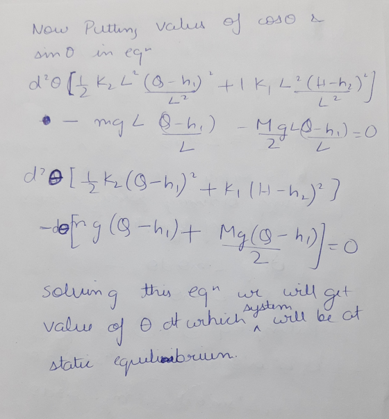 L² Now Putting values of coso a sino in equ do [ K₂ L (6-) + 1 K, L2 (4) -hz ) ] • - mg LQ-hi) - Mg LQ-h.) = 0 d@[1K2(-hi)+k