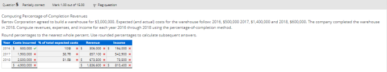 Question 5 Partially correct Mark 1.00 out of 15.00 P Flag question Computing Percentage-of-Completion Revenues Bartov Corpor