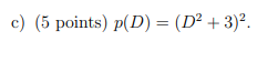 c) (5 points) p(D) = (D2 + 3)?