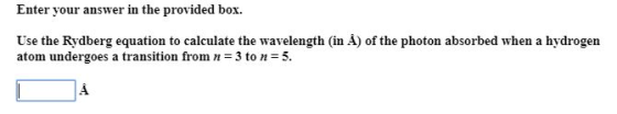 Enter your answer in the provided box. Use the Rydberg equation to calculate the wavelength (in A) of the photon absorbed whe