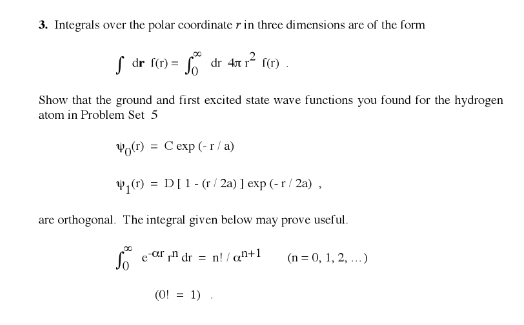 3. Integrals over the polar coordinater in three dimensions are of the form S dr f(r) = . dr har f(n) Show that the ground an
