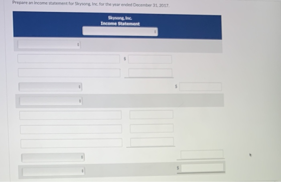 Prepare an income statement for Skysong, Inc. for the year ended December 31, 2017 Skysong, Inc Income Statement