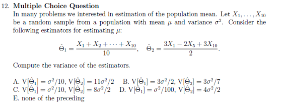 12. Multiple Choice Question In many problems we interested in estimation of the population mean. Let X1, ..., X10 be a rando