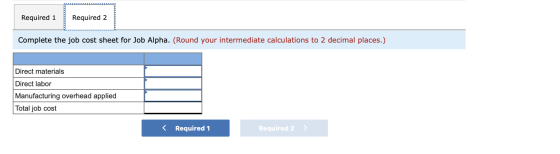 Required 1 Required 2 Complete the job cost sheet for Job Alpha. (Round your intermediate calculations to 2 decimal places.)