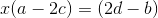 x(a-2c)=(2d-b)