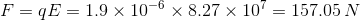 F = E= 1.9 x 10-6 x 8.27 x 107 = 157.05 N