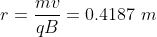 r=\frac{mv}{qB}=0.4187\,\,m