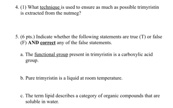 4.(1) What technique is used to ensure as much as possible trimyristin is extracted from the nutmeg? 5. (6 pts.) Indicate whe