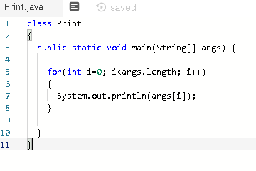 saved Print.java class Print 1 public static void main(String[] args) { for(int i=0; i<args.length; i++) Ovo AWN System.out.p