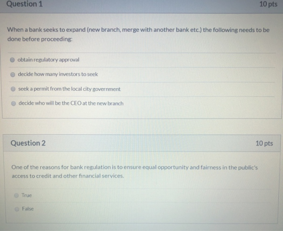 Question 1 10 pts When a bank seeks to expand (new branch, merge with another bank etc.) the following needs to be done befor