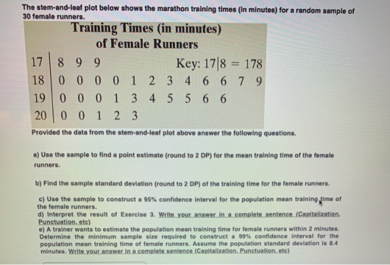 The stem-and-leaf plot below shows the marathon training times in minutes) for a random sample of 30 female runners. Training