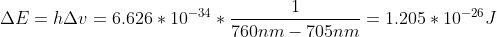 \Delta E=h\Delta v=6.626*10^{-34}*\frac{1}{760nm-705nm}=1.205*10^{-26} J