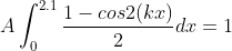A\int^{2.1}_0 \frac{1-cos2(kx)}{2}dx = 1