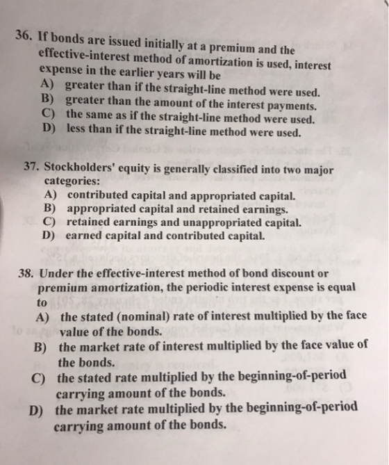 36. If bonds are issued initially at a premium and the effective-interest method of amortization is used, interest expense in