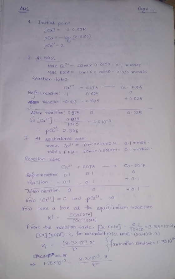 ANS Page 1 1. Initial point [co] = 0.0100M pla = -log (0.0106) pla =2 2. At 50% Mole Ca2+ - 10 me x 0.0100 = 0.1 mmoles Mole