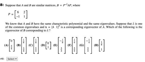 8: Suppose that A and B are similar matrices, B = p-1AP, where 6 2 P = -1 1 We know that A and B have the same characteristic