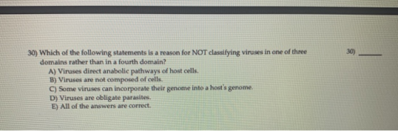30) Which of the following statements is a reason for NOT classifying viruses in one of three domains rather than in a fourth