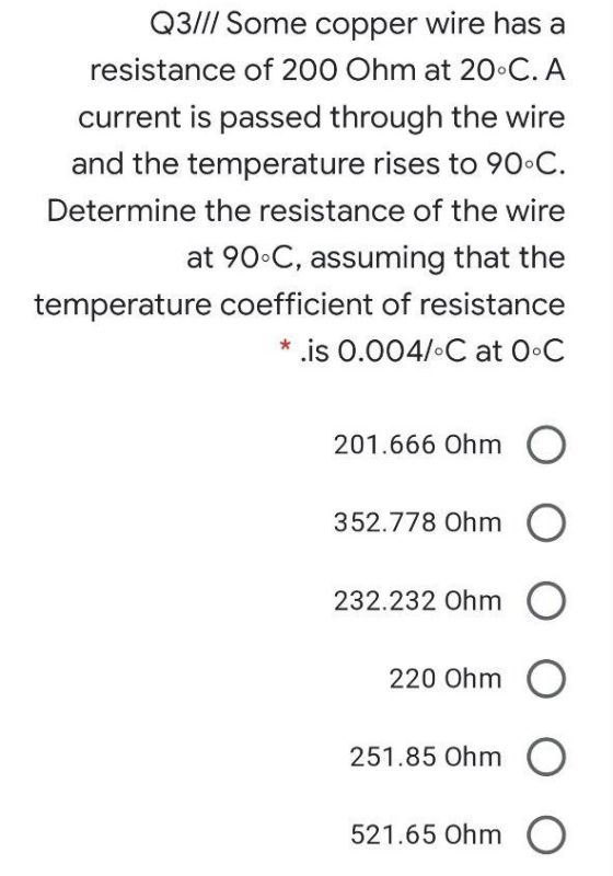 Q3/17 Some copper wire has a resistance of 200 Ohm at 20.C.A current is passed through the wire and the temperature rises to
