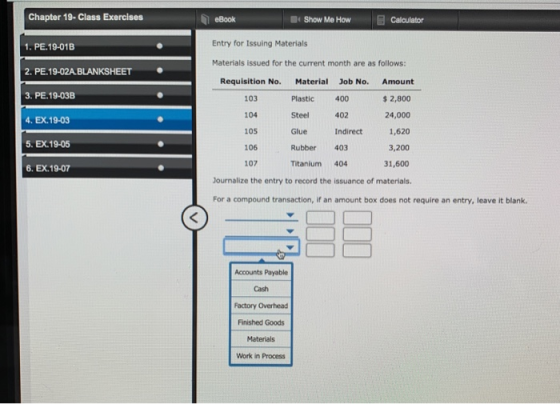 Chapter 19- Class Exercises eBook Show Me How Calculator 1. PE. 19-01B Entry for Issuing Materials Materials issued for the c
