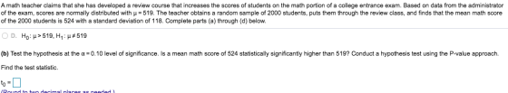 A math teacher claims that she has developed a review course that increases the scores of students on the math portion of a c