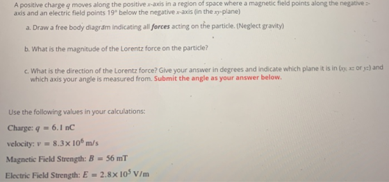 A positive charge q moves along the positive x-axis in a region of space where a magnetic field points along the negative :-