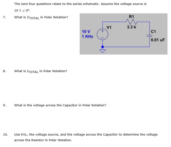 The next four questions relate to the series schematic. Assume the voltage source is 10 V 20° What is ZTOTAL in Polar Notatio