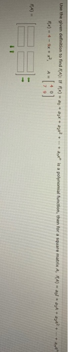 Use the given definition to find f(A): If R(x) = 40 + 2x + 3x2 + ... + ant is a polynomial function, then for a square matri