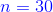 {\color{Blue} n= 30}