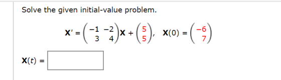 Solve the given initial-value problem. x=(-1-2)x+(). xco) - -() X(t) =