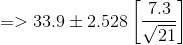 =>33.9\pm 2.528\left [ \frac{7.3}{\sqrt{21}} \right ]