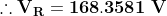 \mathbf{\therefore V_{R}=168.3581\;V}